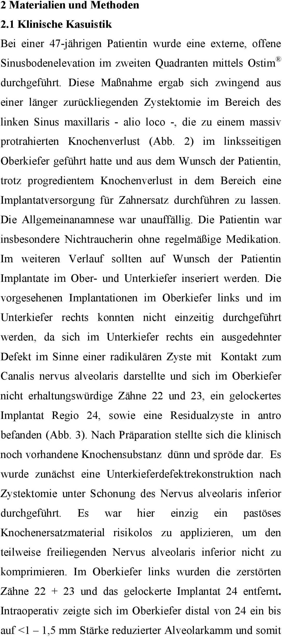 2) im linksseitigen Oberkiefer geführt hatte und aus dem Wunsch der Patientin, trotz progredientem Knochenverlust in dem Bereich eine Implantatversorgung für Zahnersatz durchführen zu lassen.