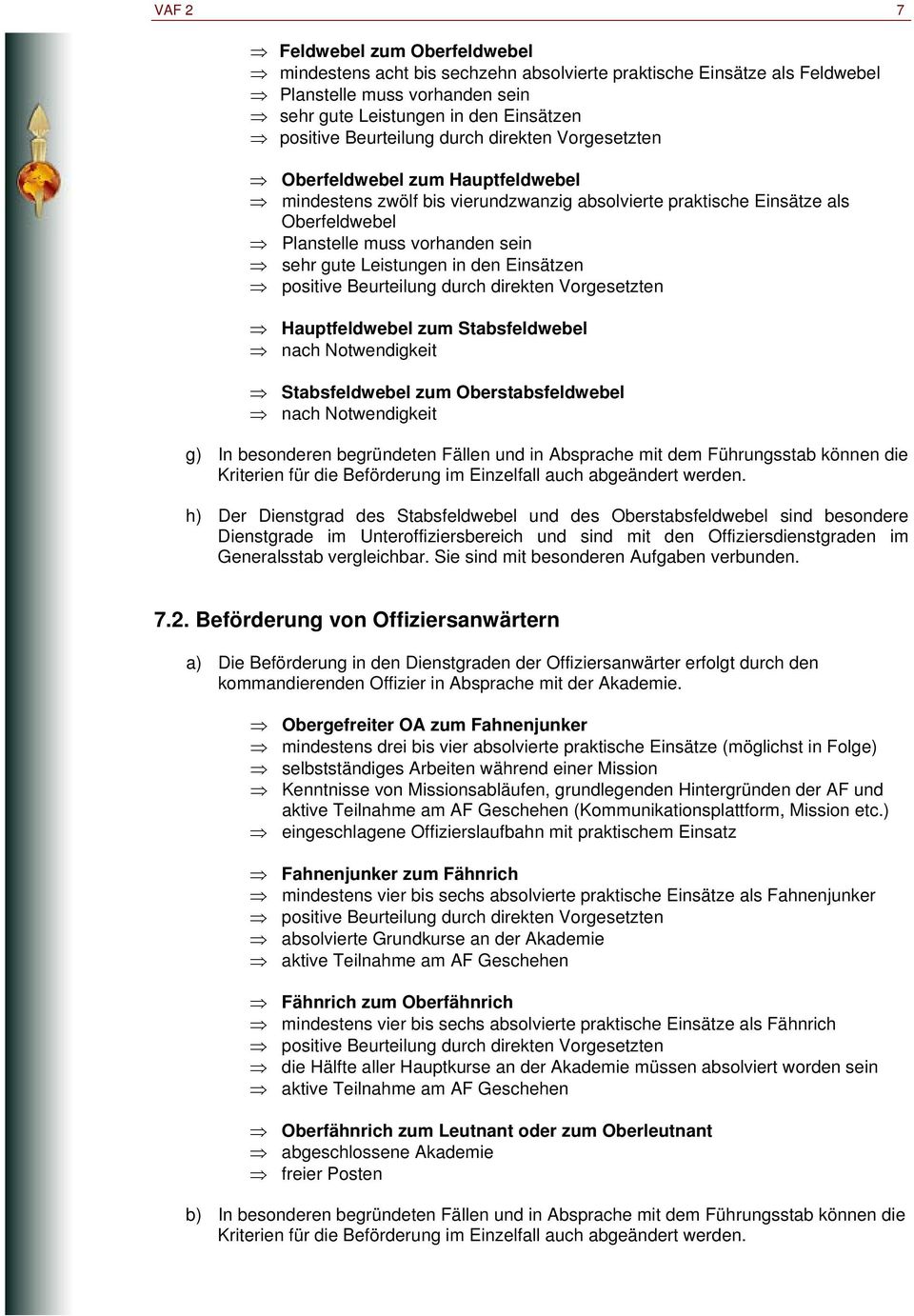 nach Notwendigkeit g) In besonderen begründeten Fällen und in Absprache mit dem Führungsstab können die Kriterien für die Beförderung im Einzelfall auch abgeändert werden.