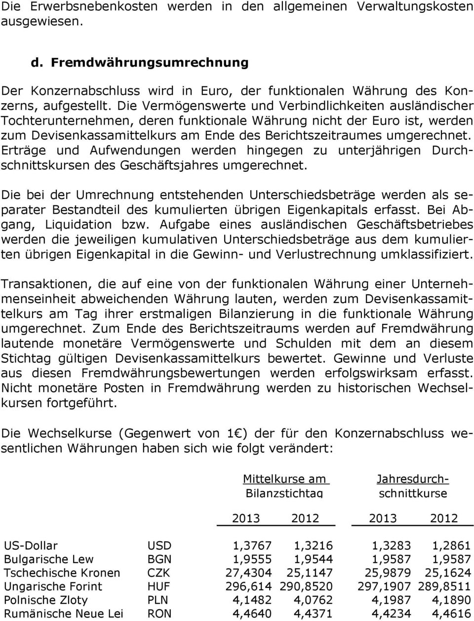 Erträge und Aufwendungen werden hingegen zu unterjährigen Durchschnittskursen des Geschäftsjahres umgerechnet.