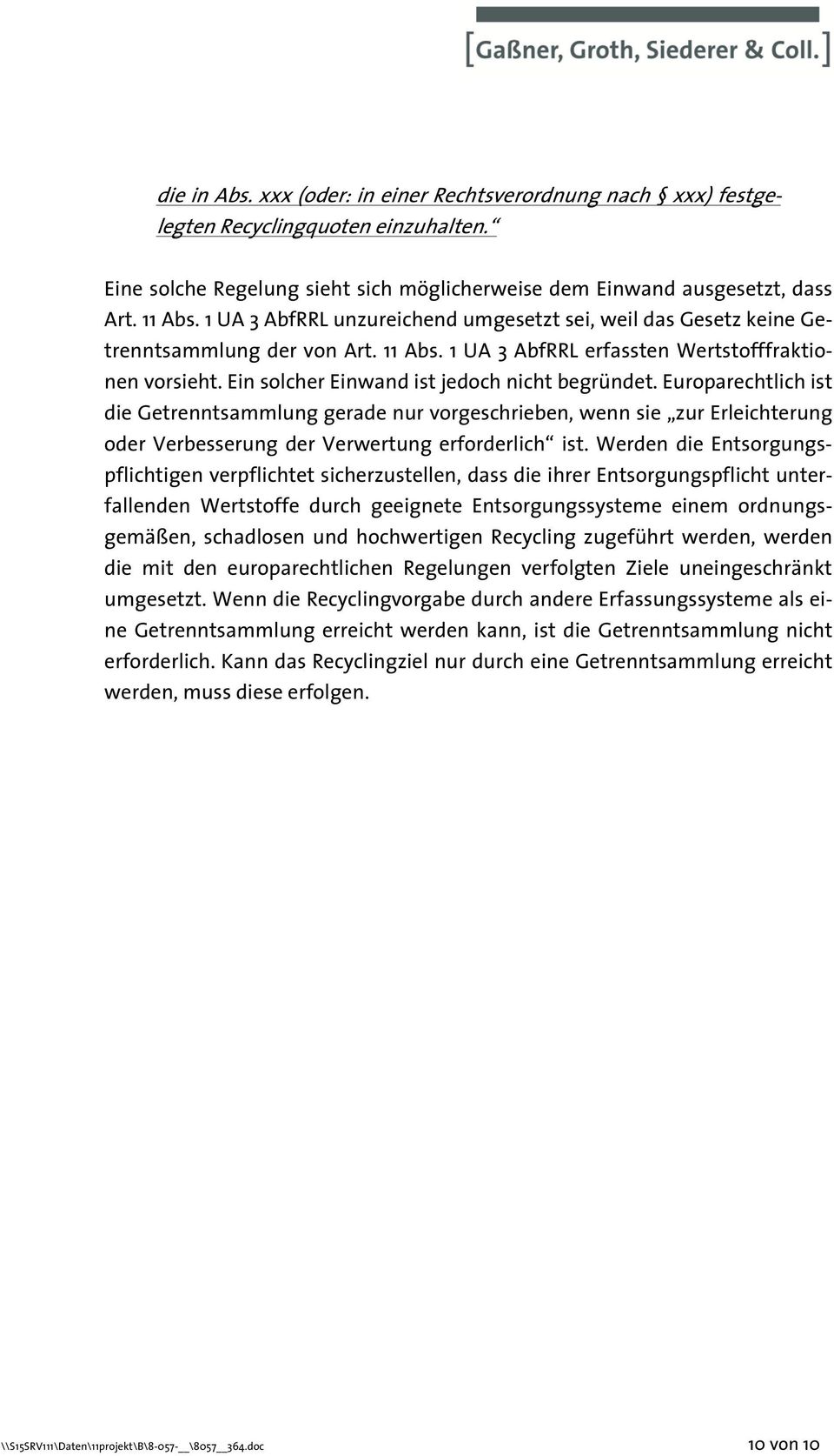 Ein solcher Einwand ist jedoch nicht begründet. Europarechtlich ist die Getrenntsammlung gerade nur vorgeschrieben, wenn sie zur Erleichterung oder Verbesserung der Verwertung erforderlich ist.