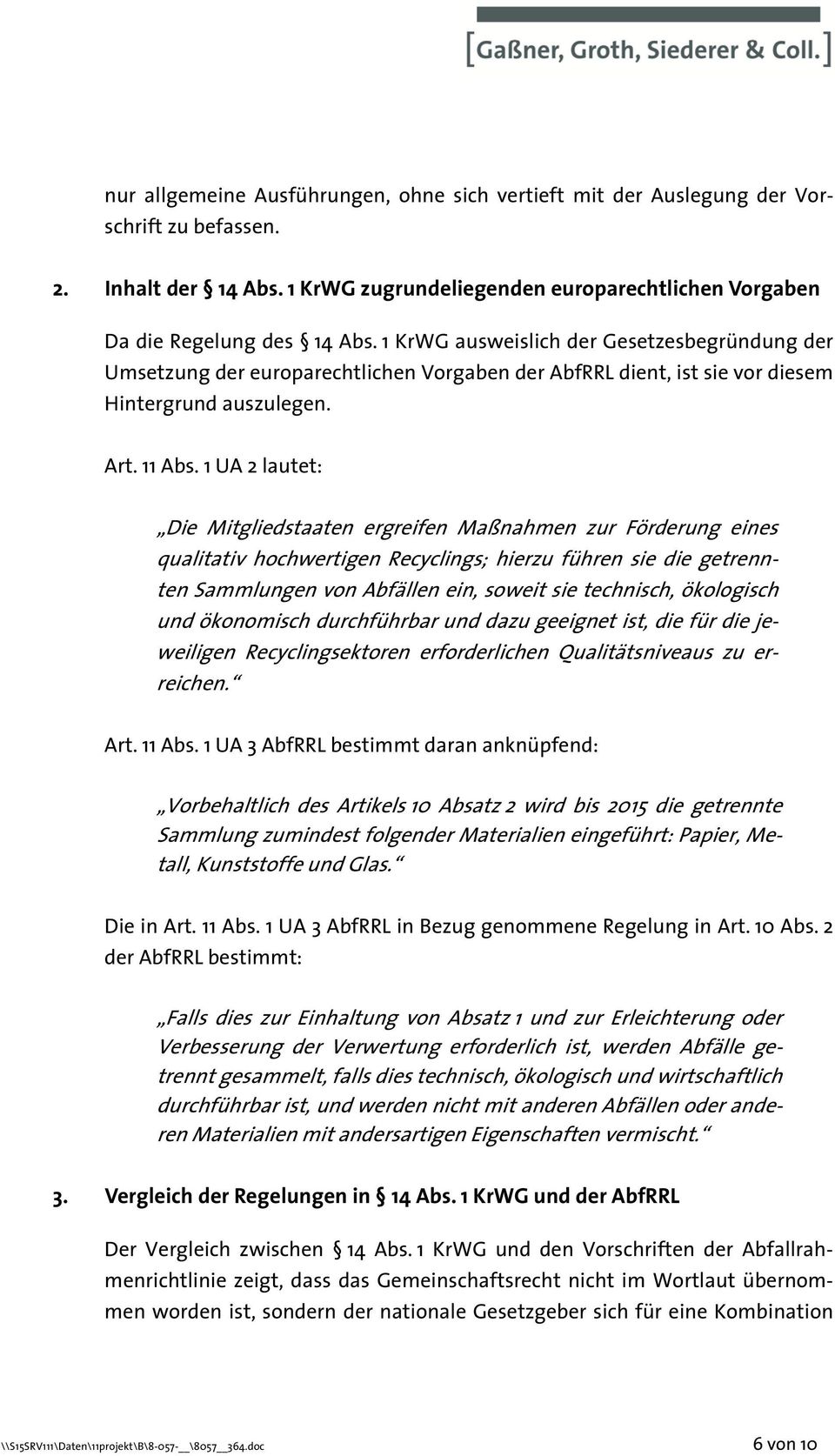 1 UA 2 lautet: Die Mitgliedstaaten ergreifen Maßnahmen zur Förderung eines qualitativ hochwertigen Recyclings; hierzu führen sie die getrennten Sammlungen von Abfällen ein, soweit sie technisch,