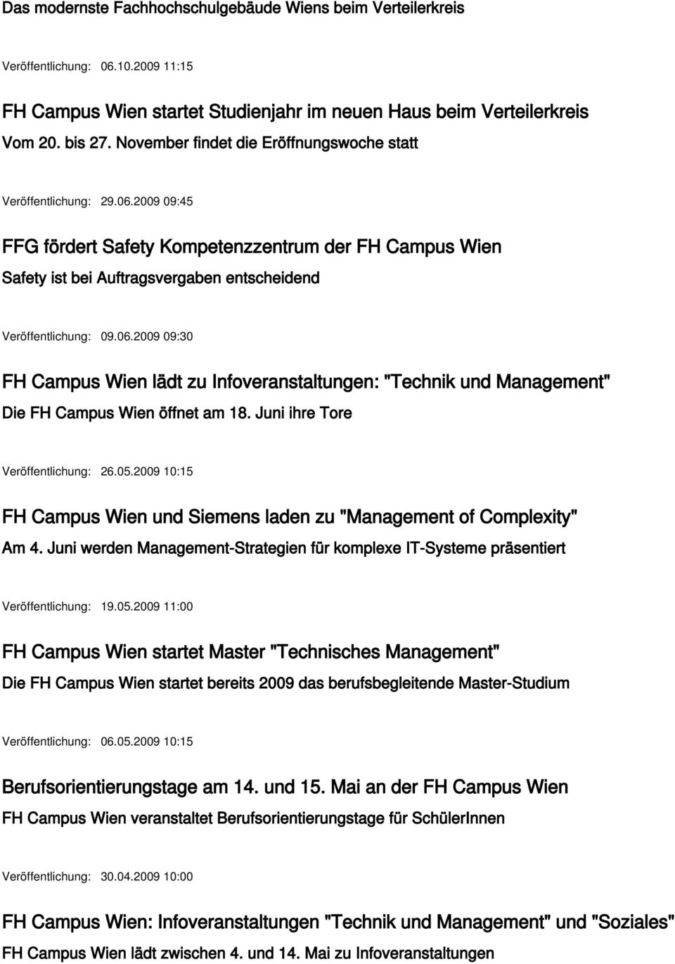 06.2009 09:30 FH Campus Wien lädt zu Infoveranstaltungen: "Technik und Management" Die FH Campus Wien öffnet am 18. Juni ihre Tore Veröffentlichung: 26.05.