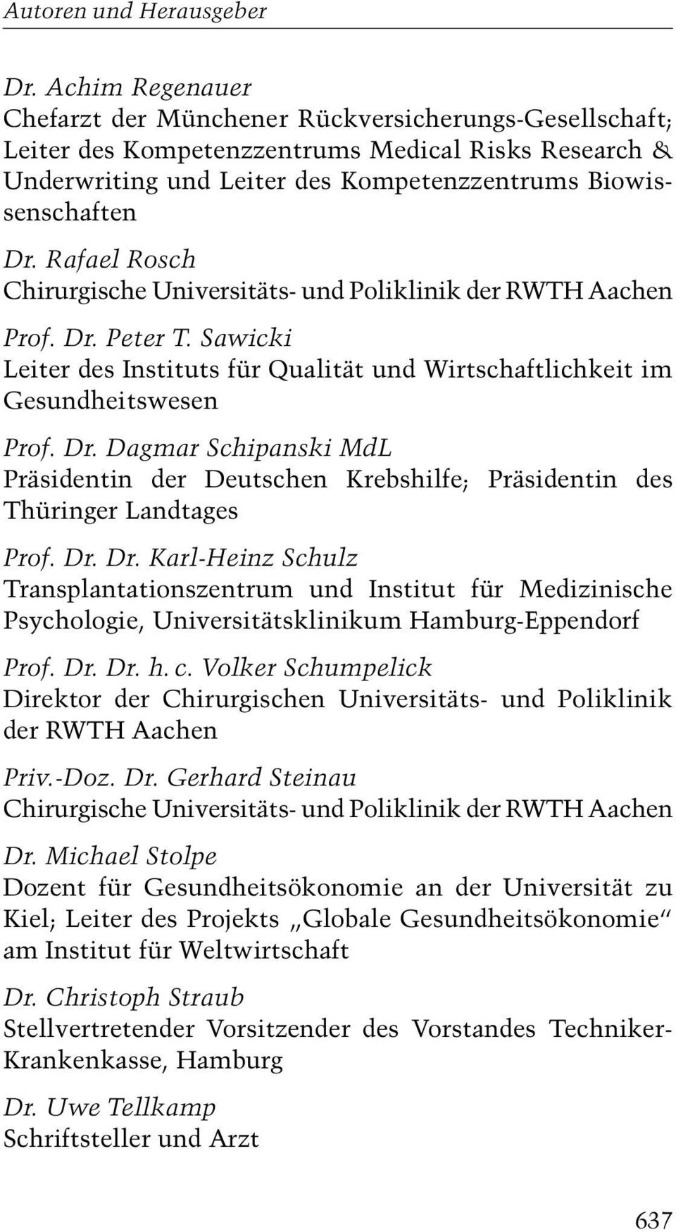 Dr. Dr. Karl-Heinz Schulz Transplantationszentrum und Institut für Medizinische Psychologie, Universitätsklinikum Hamburg-Eppendorf Prof. Dr. Dr. h. c.