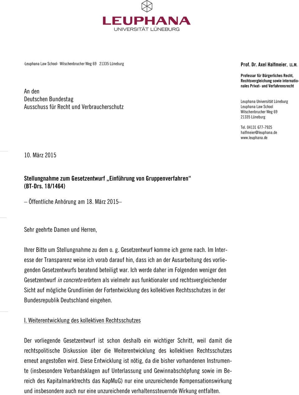 04131 677-7925 halfmeier@leuphana.de www.leuphana.de 10. März 2015 Stellungnahme zum Gesetzentwurf Einführung von Gruppenverfahren (BT-Drs. 18/1464) Öffentliche Anhörung am 18.