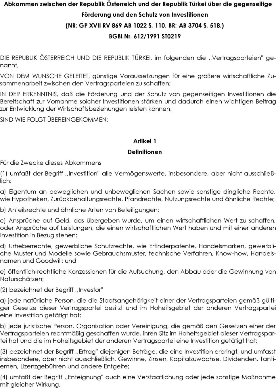 Zusammenarbeit zwischen den Vertragsparteien zu schaffen; IN DER ERKENNTNIS, daß die Förderung und der Schutz von gegenseitigen Investitionen die Bereitschaft zur Vornahme solcher Investitionen