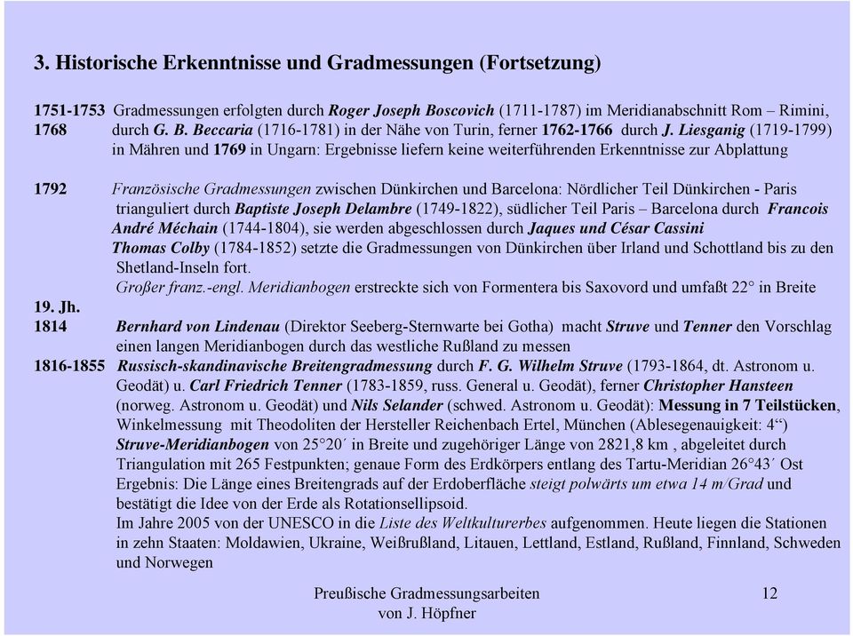 Teil Dünkirchen - Paris trianguliert durch Baptiste Joseph Delambre (1749-1822), südlicher Teil Paris Barcelona durch Francois André Méchain (1744-1804), sie werden abgeschlossen durch Jaques und