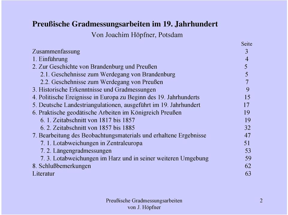 Praktische geodätische Arbeiten im Königreich Preußen 19 6. 1. Zeitabschnitt von 1817 bis 1857 19 6. 2. Zeitabschnitt von 1857 bis 1885 32 7.