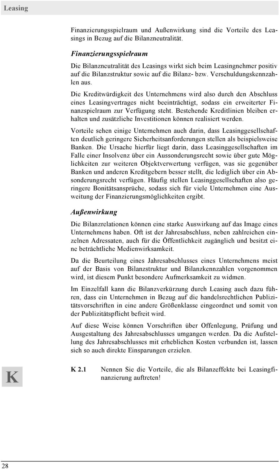 Die Kreditwürdigkeit des Unternehmens wird also durch den Abschluss eines Leasingvertrages nicht beeinträchtigt, sodass ein erweiterter Finanzspielraum zur Verfügung steht.