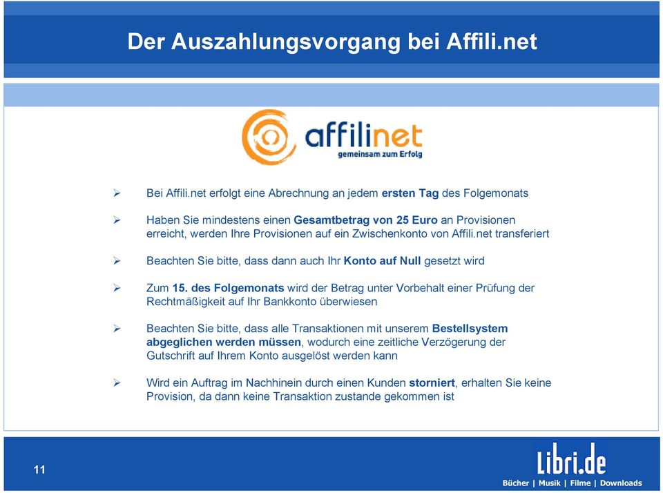 Affili.net transferiert Beachten Sie bitte, dass dann auch Ihr Konto auf Null gesetzt wird Zum 15.