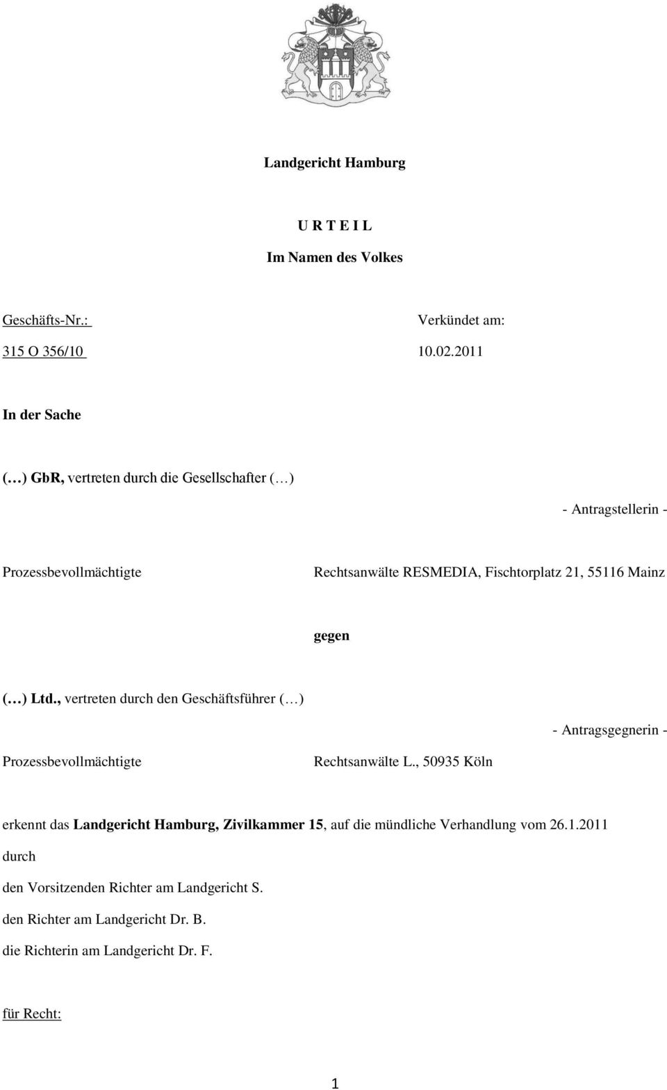 55116 Mainz gegen ( ) Ltd., vertreten durch den Geschäftsführer ( ) - Antragsgegnerin - Prozessbevollmächtigte Rechtsanwälte L.