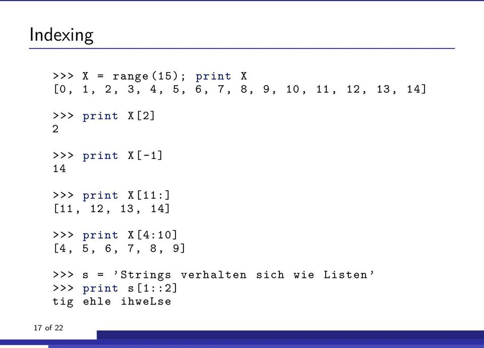 [11, 12, 13, 14] >>> print X [4:10] [4, 5, 6, 7, 8, 9] >>> s = Strings