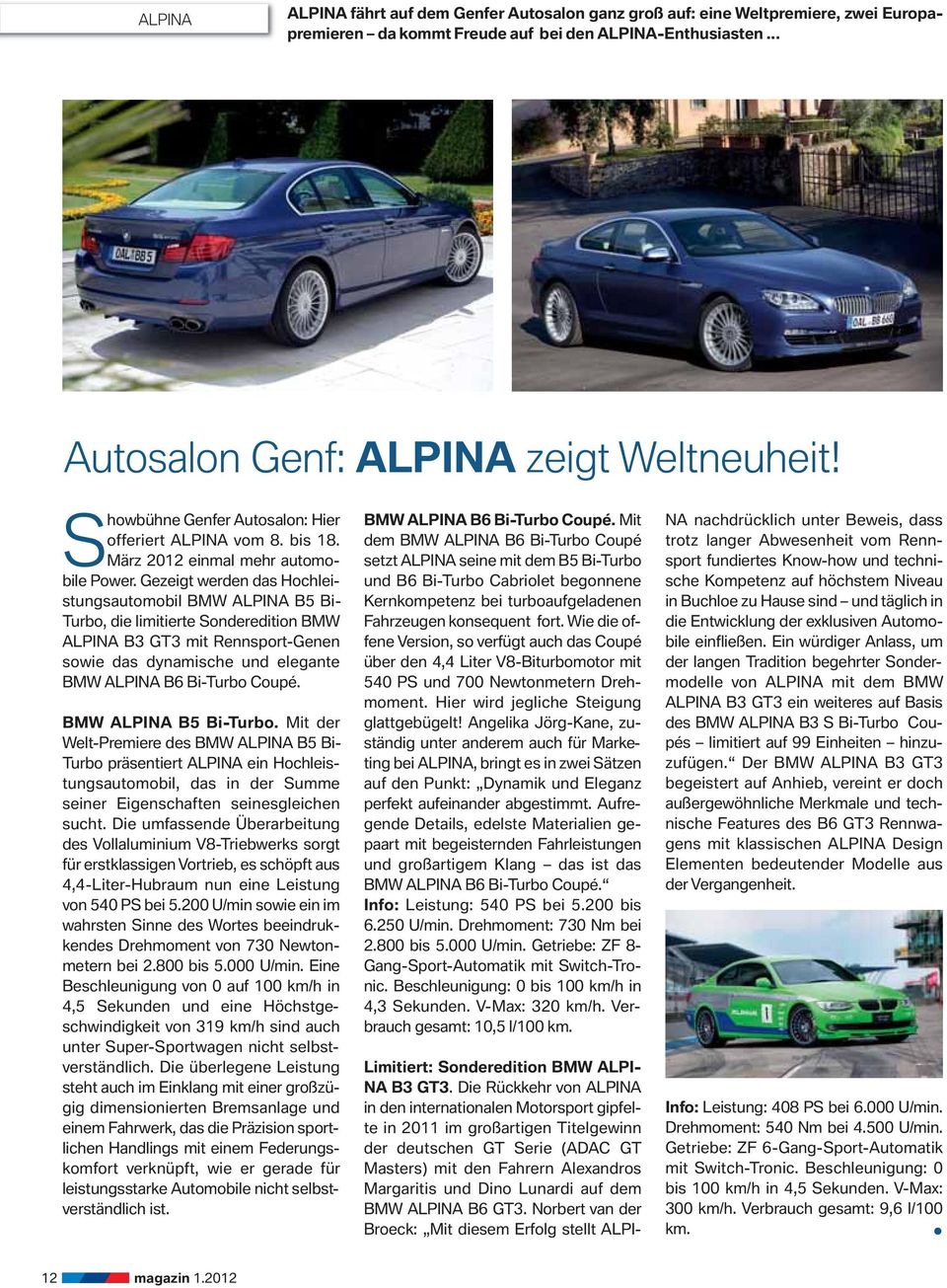Gezeigt werden das Hochleistungsautomobil BMW ALPINA B5 Bi- Turbo, die limitierte Sonderedition BMW ALPINA B3 GT3 mit Rennsport-Genen sowie das dynamische und elegante BMW ALPINA B6 Bi-Turbo Coupé.