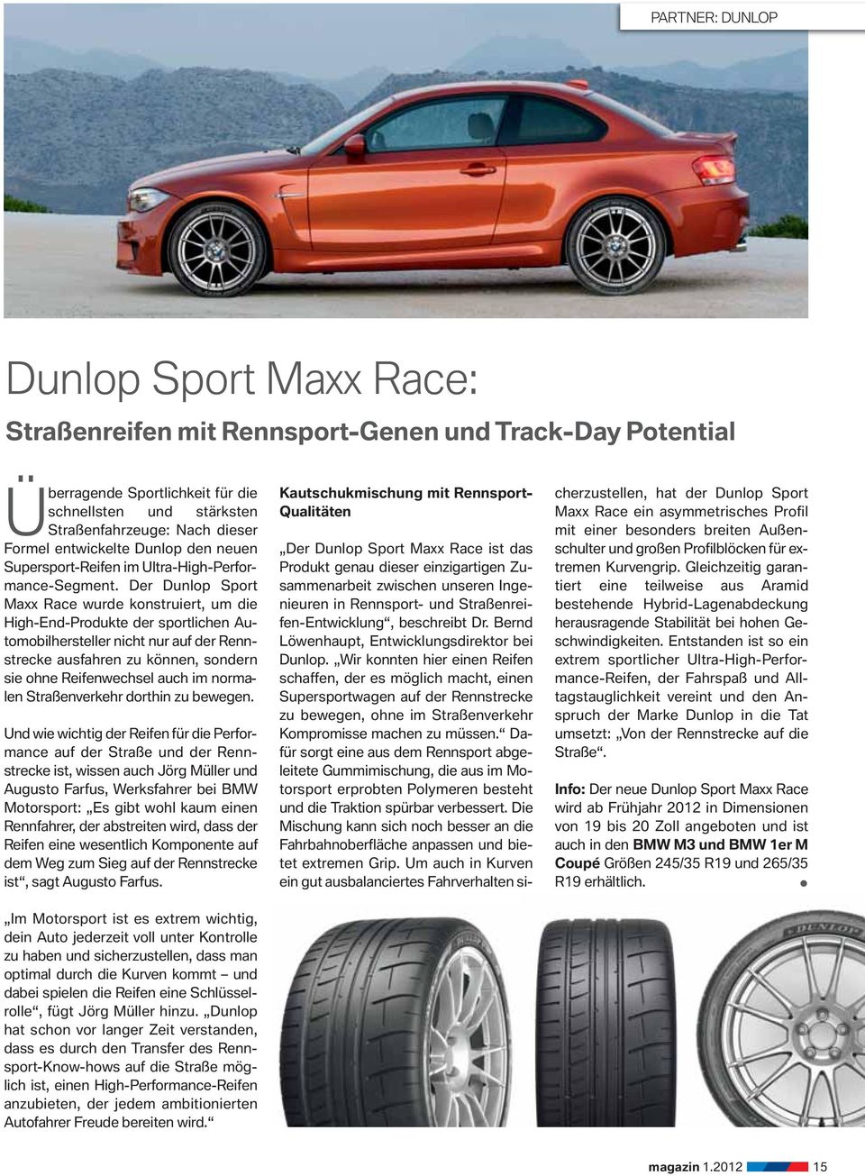 Der Dunlop Sport Maxx Race wurde konstruiert, um die High-End-Produkte der sportlichen Automobilhersteller nicht nur auf der Rennstrecke ausfahren zu können, sondern sie ohne Reifenwechsel auch im