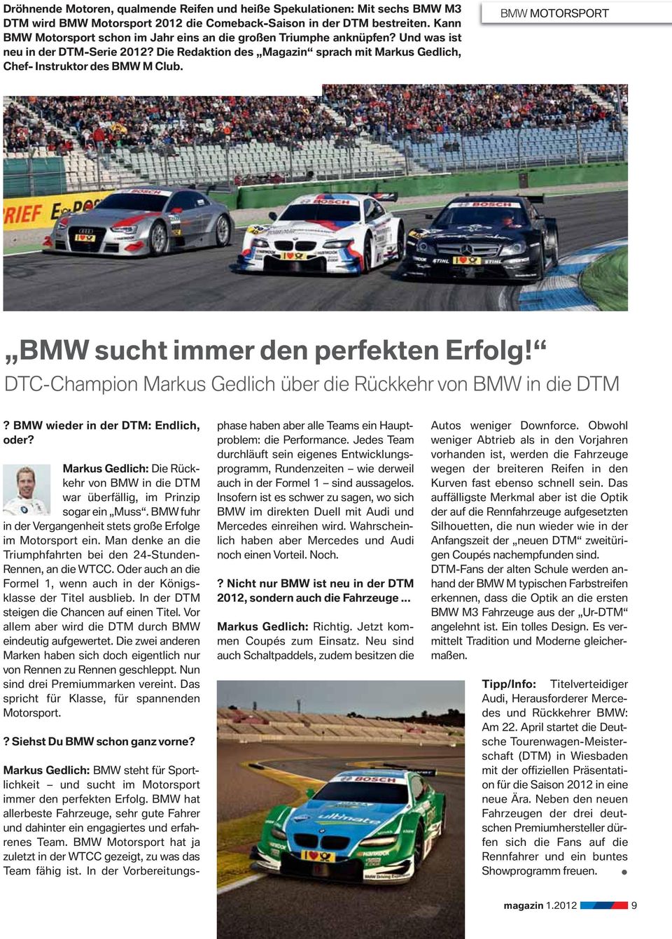 BMW MOTORSPORT BMW sucht immer den perfekten Erfolg! DTC-Champion Markus Gedlich über die Rückkehr von BMW in die DTM? BMW wieder in der DTM: Endlich, oder?