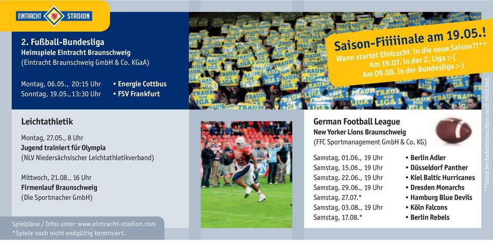 , 16 Uhr Firmenlauf Braunschweig (Die Sportmacher GmbH) Spielpläne / Infos unter: www.eintracht-stadion.com *Spiele noch nicht endgültig terminiert. Saison-Fiiiiinale am 19.0!