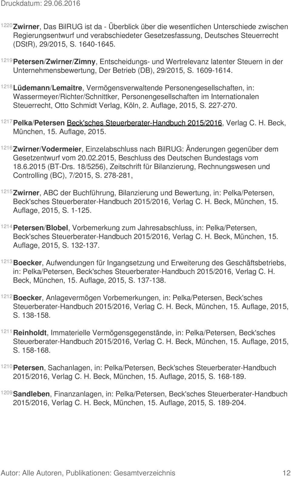 1218 Lüdemann/Lemaitre, Vermögensverwaltende Personengesellschaften, in: Wassermeyer/Richter/Schnittker, Personengesellschaften im Internationalen Steuerrecht, Otto Schmidt Verlag, Köln, 2.