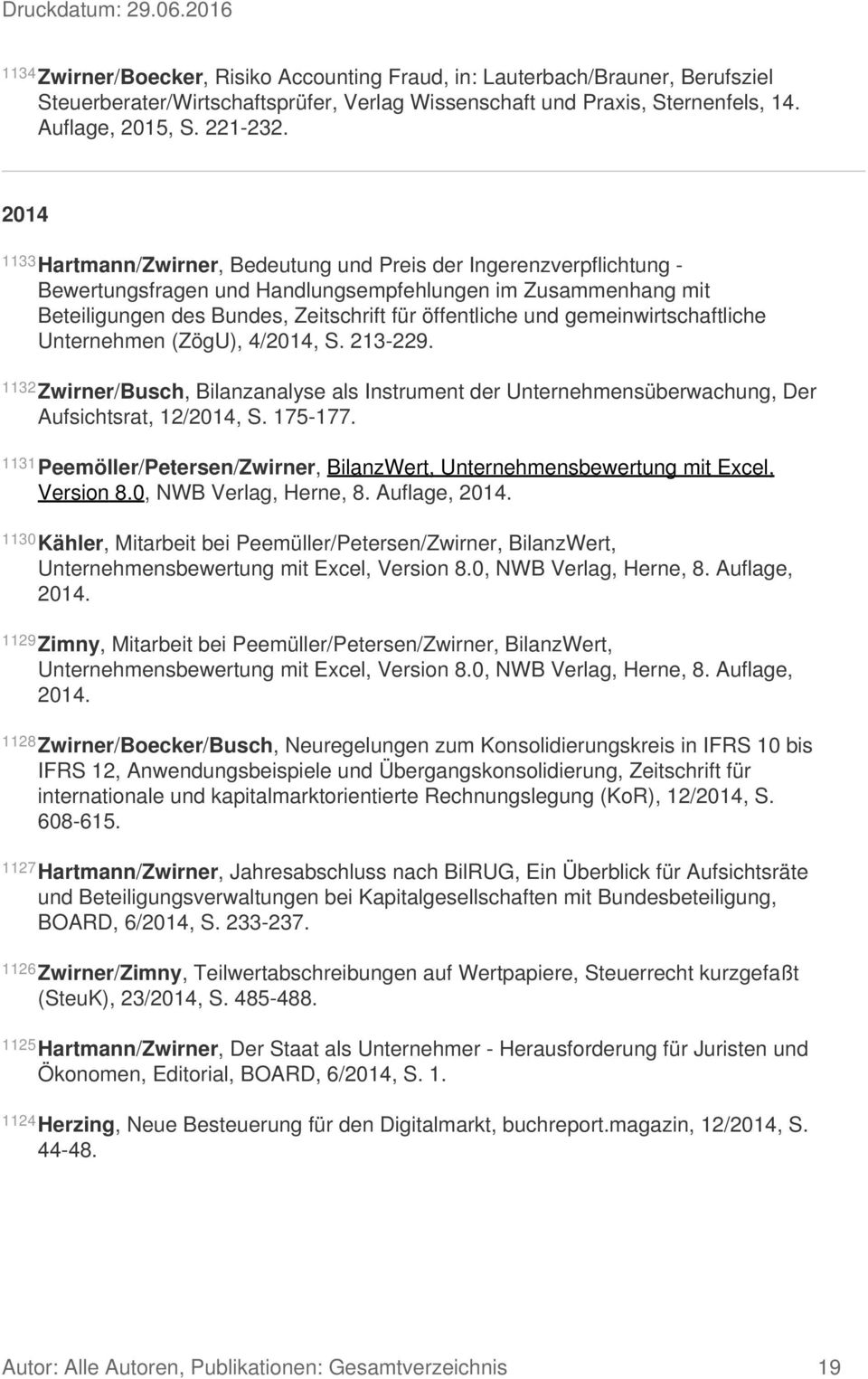gemeinwirtschaftliche Unternehmen (ZögU), 4/2014, S. 213-229. 1132 Zwirner/Busch, Bilanzanalyse als Instrument der Unternehmensüberwachung, Der Aufsichtsrat, 12/2014, S. 175-177.