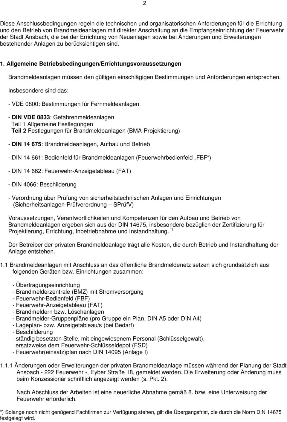 Allgemeine Betriebsbedingungen/Errichtungsvoraussetzungen Brandmeldeanlagen müssen den gültigen einschlägigen Bestimmungen und Anforderungen entsprechen.