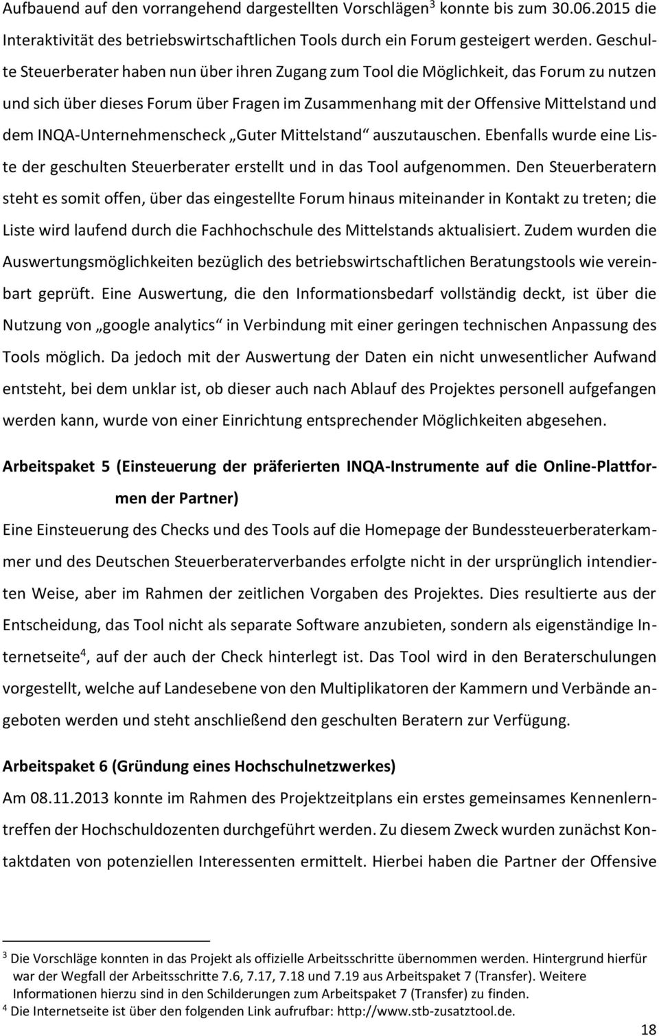 INQA-Unternehmenscheck Guter Mittelstand auszutauschen. Ebenfalls wurde eine Liste der geschulten Steuerberater erstellt und in das Tool aufgenommen.