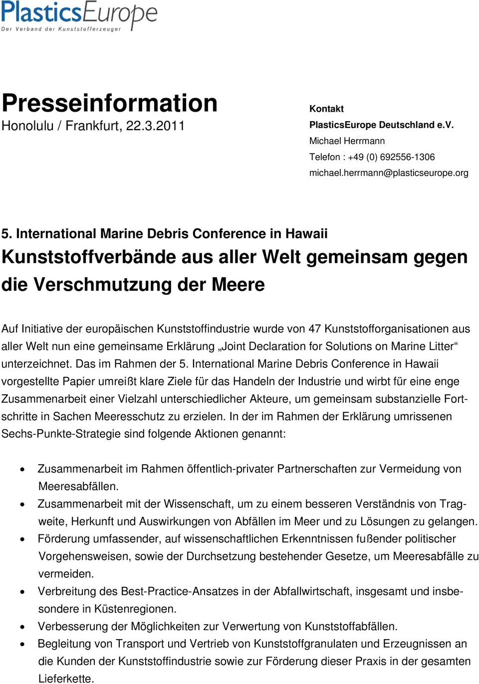 Kunststofforganisationen aus aller Welt nun eine gemeinsame Erklärung Joint Declaration for Solutions on Marine Litter unterzeichnet. Das im Rahmen der 5.