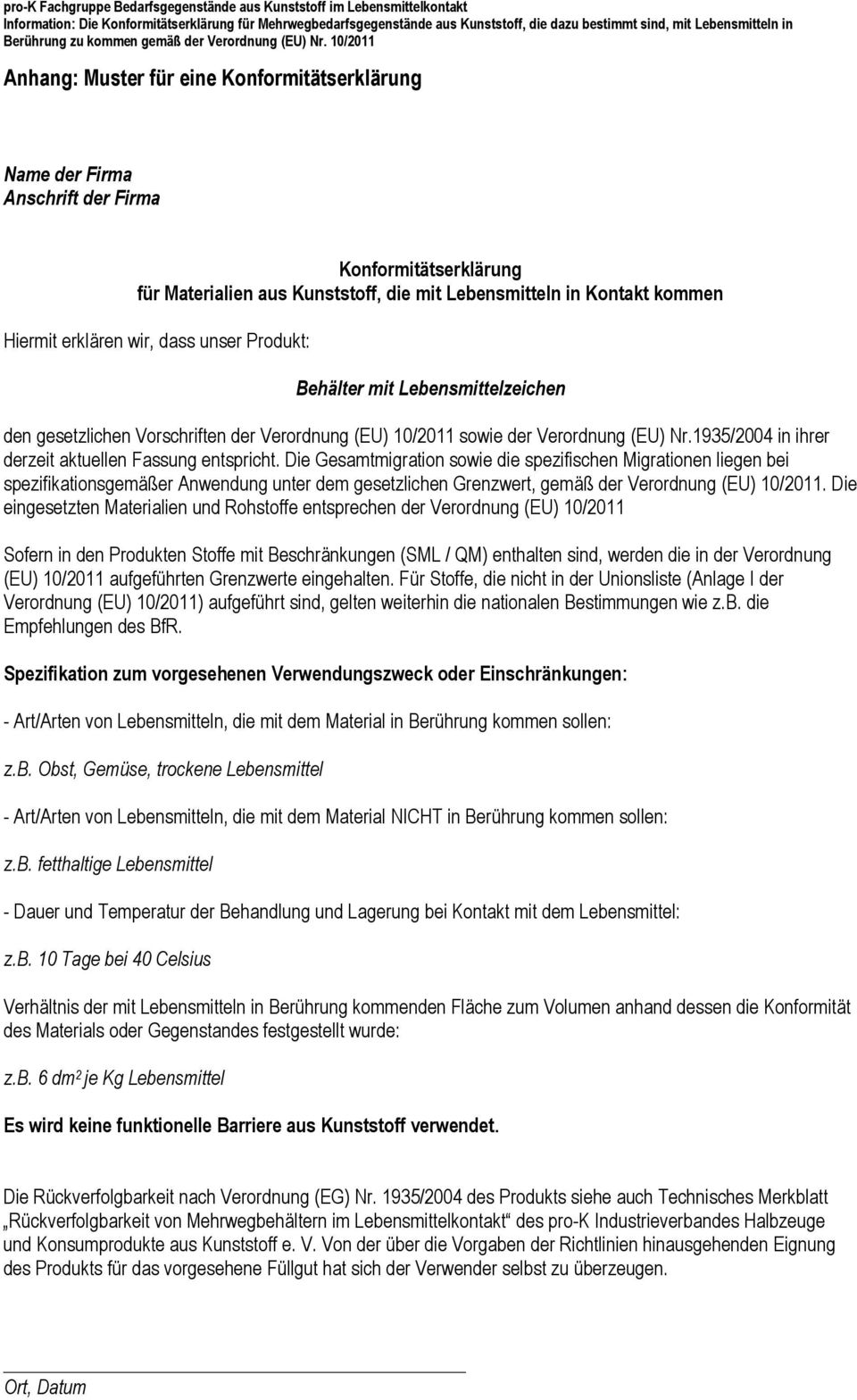 Die Gesamtmigration sowie die spezifischen Migrationen liegen bei spezifikationsgemäßer Anwendung unter dem gesetzlichen Grenzwert, gemäß der Verordnung (EU) 10/2011.