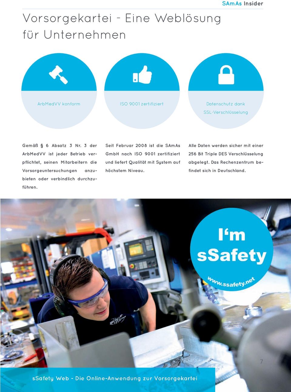 Seit Februar 2008 ist die SAmAs GmbH nach ISO 9001 zertifiziert und liefert Qualität mit System auf höchstem Niveau.