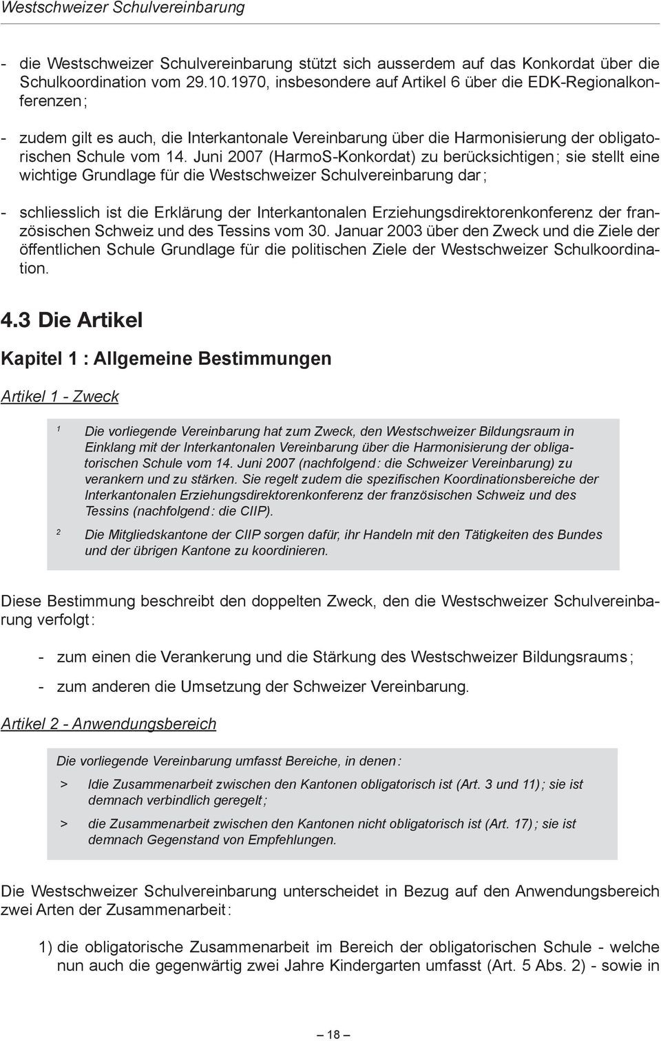 juni007(harmos-konkordat)zuberücksichtigen;siestellteine wichtigegrundlagefürdiewestschweizerschulvereinbarungdar; 4.