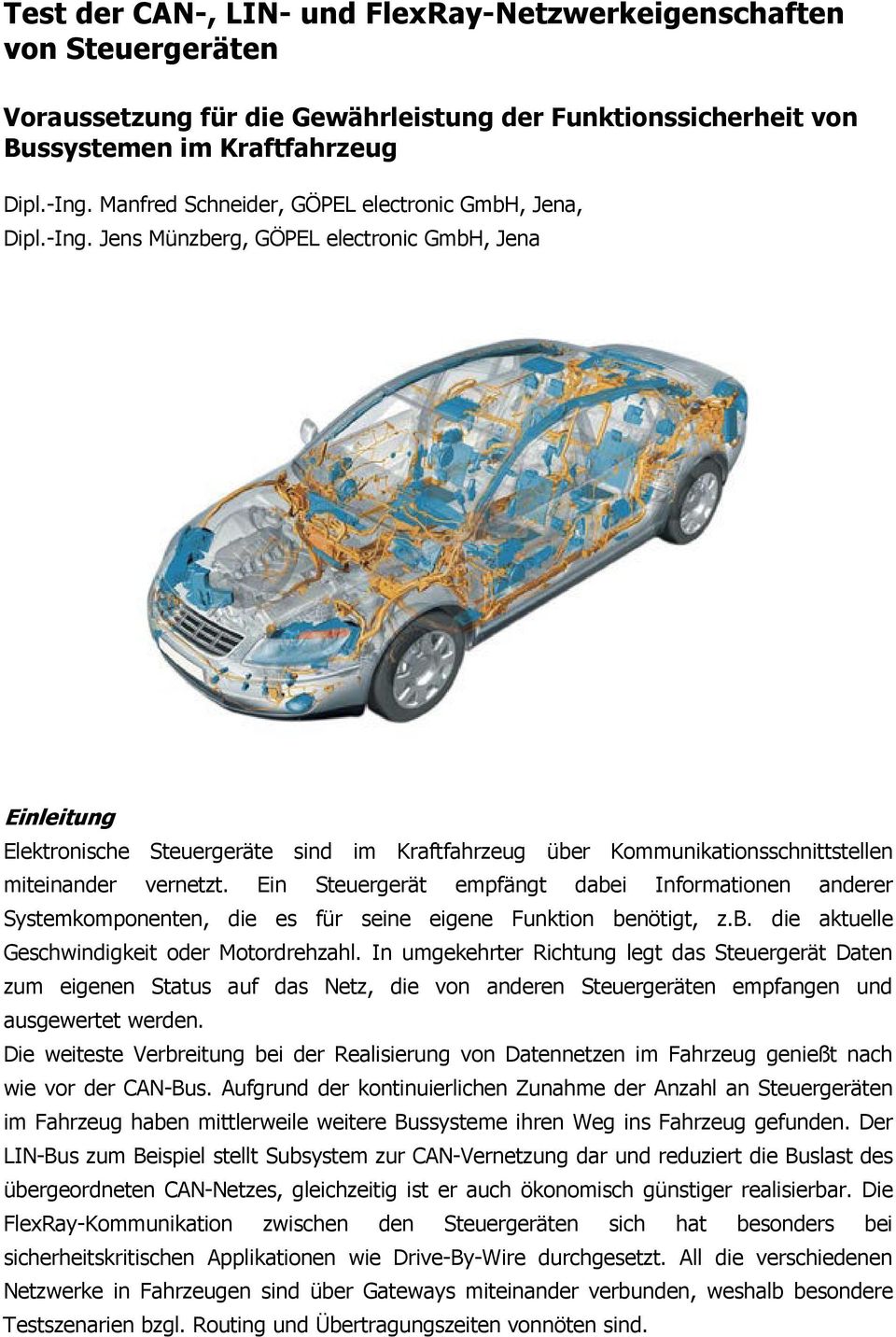 Jens Münzberg, GÖPEL electronic GmbH, Jena Einleitung Elektronische Steuergeräte sind im Kraftfahrzeug über Kommunikationsschnittstellen miteinander vernetzt.