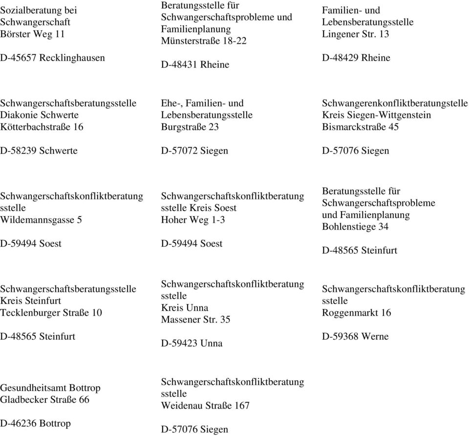 Schwangerenkonfliktberatungstelle Kreis Siegen-Wittgenstein Bismarckstraße 45 D-57076 Siegen Wildemannsgasse 5 D-59494 Soest Kreis Soest Hoher Weg 1-3 D-59494 Soest