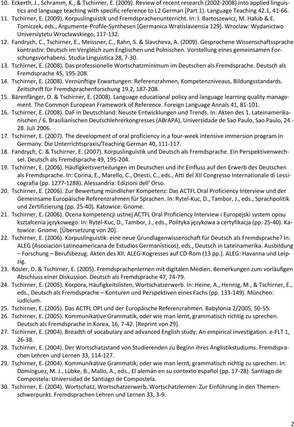 , Argumente-Profile-Synthesen [Germanica Wratislaviensia 129]. Wroclaw: Wydanictwo Universiytetu Wrocławskiego, 117-132. 12. Fandrych, C., Tschirner, E., Meissner, C., Rahn, S. & Slavcheva, A. (2009).