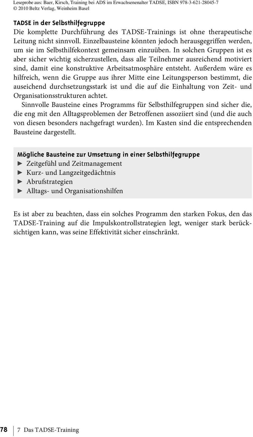 In solchen Gruppen ist es aber sicher wichtig sicherzustellen, dass alle Teilnehmer ausreichend motiviert sind, damit eine konstruktive Arbeitsatmosphäre entsteht.