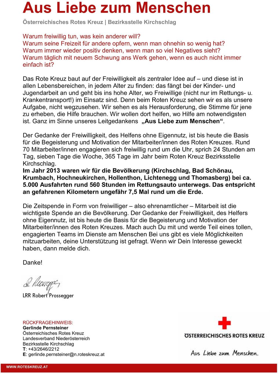 Das Rote Kreuz baut auf der Freiwilligkeit als zentraler Idee auf und diese ist in allen Lebensbereichen, in jedem Alter zu finden: das fängt bei der Kinder- und Jugendarbeit an und geht bis ins hohe