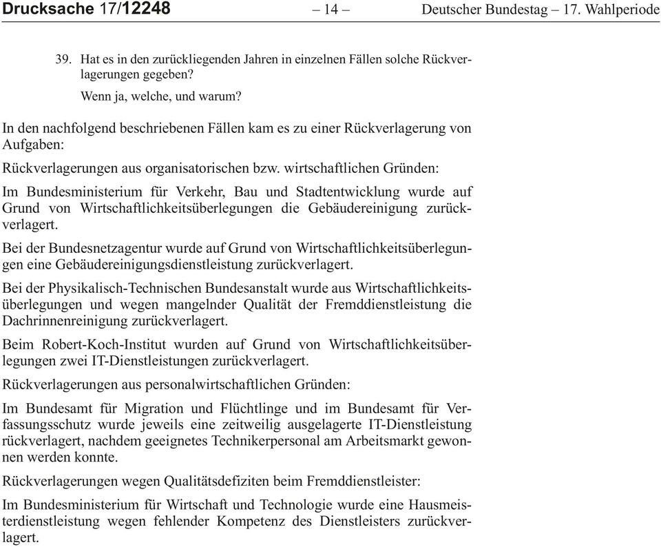 wirtschaftlichen Gründen: ImBundesministeriumfürVerkehr,BauundStadtentwicklungwurdeauf GrundvonWirtschaftlichkeitsüberlegungendieGebäudereinigungzurückverlagert.