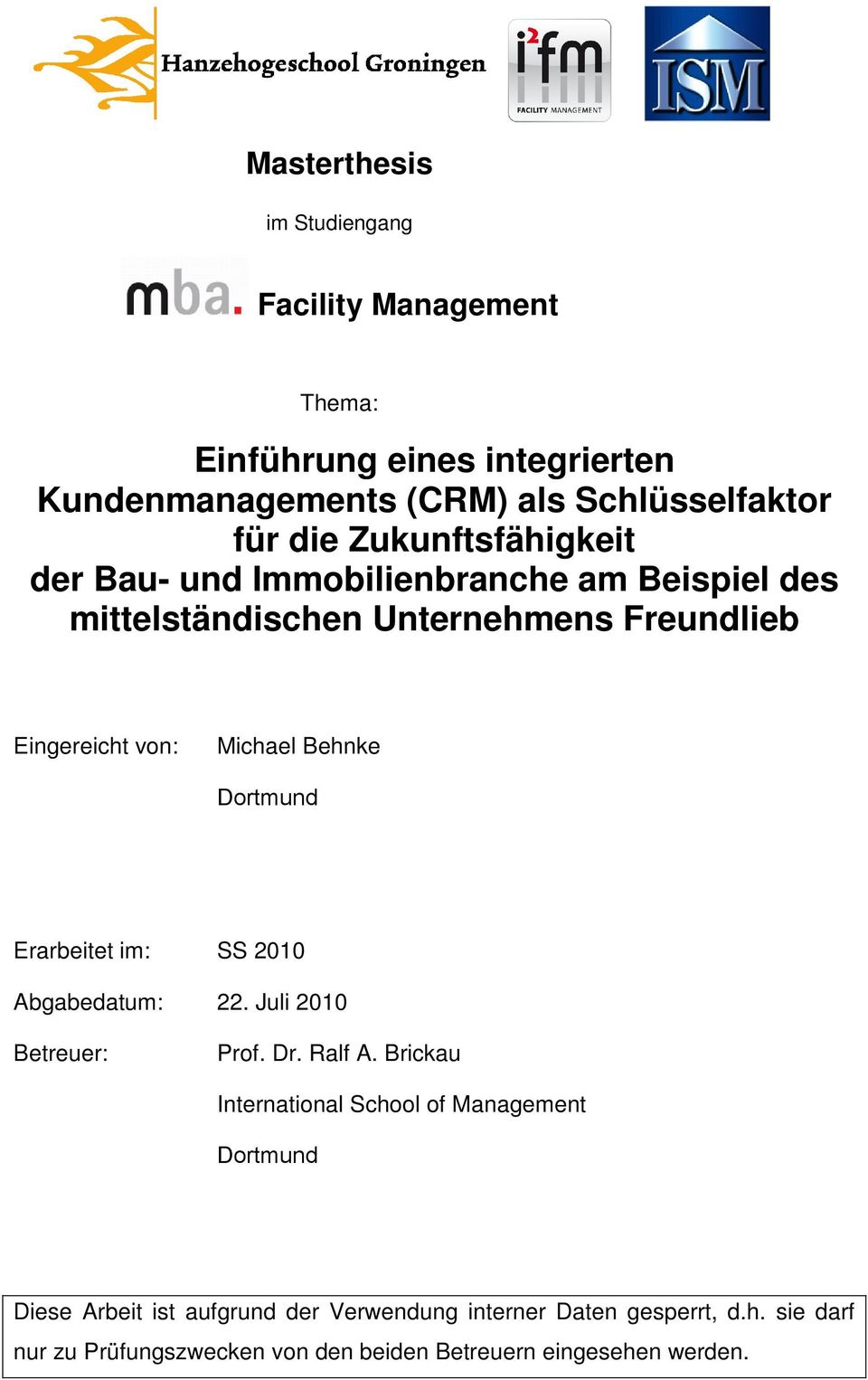 Dortmund Erarbeitet im: SS 2010 Abgabedatum: 22. Juli 2010 Betreuer: Prof. Dr. Ralf A.