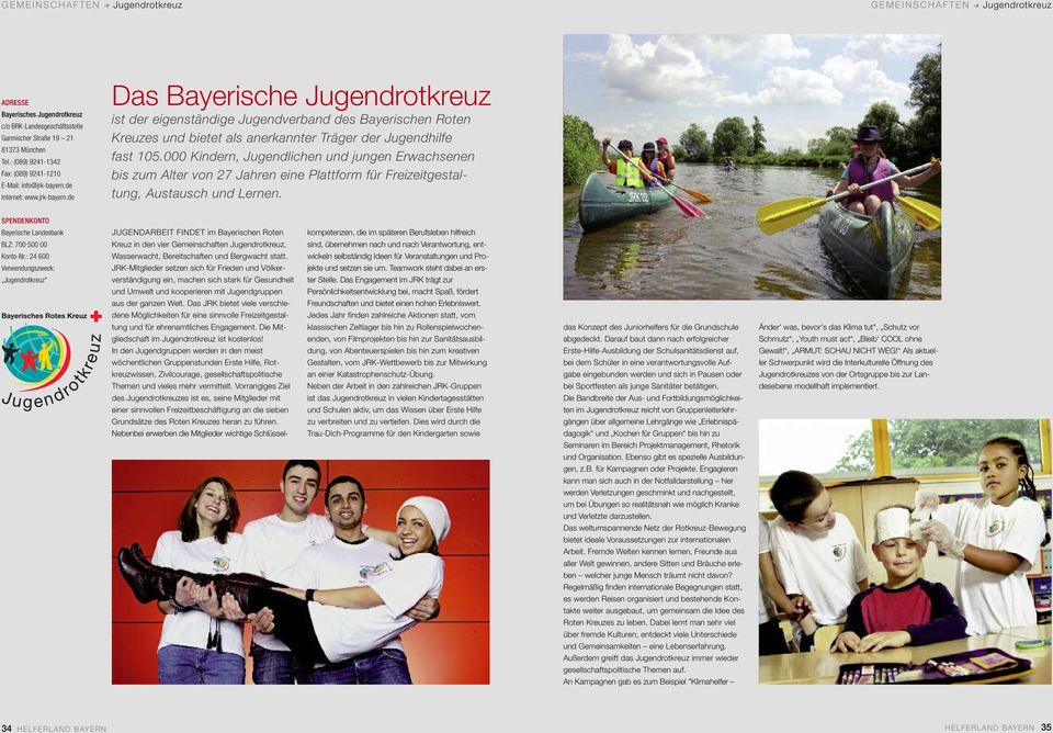 de Internet: www.jrk-bayern.de Das Bayerische Jugendrotkreuz ist der eigenständige Jugendverband des Bayerischen Roten Kreuzes und bietet als anerkannter Träger der Jugendhilfe fast 105.