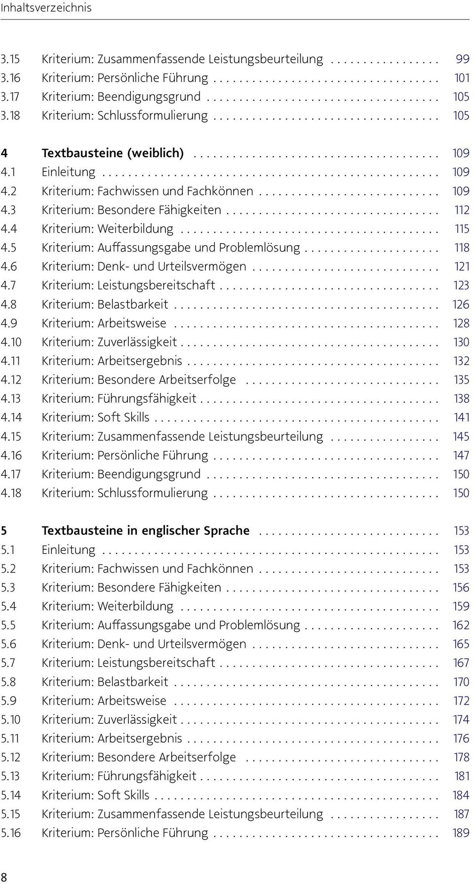 5 Kriterium: Auffassungsgabe und Problemlösung... 118 4.6 Kriterium: Denk- und Urteilsvermögen... 121 4.7 Kriterium: Leistungsbereitschaft... 123 4.8 Kriterium: Belastbarkeit... 126 4.