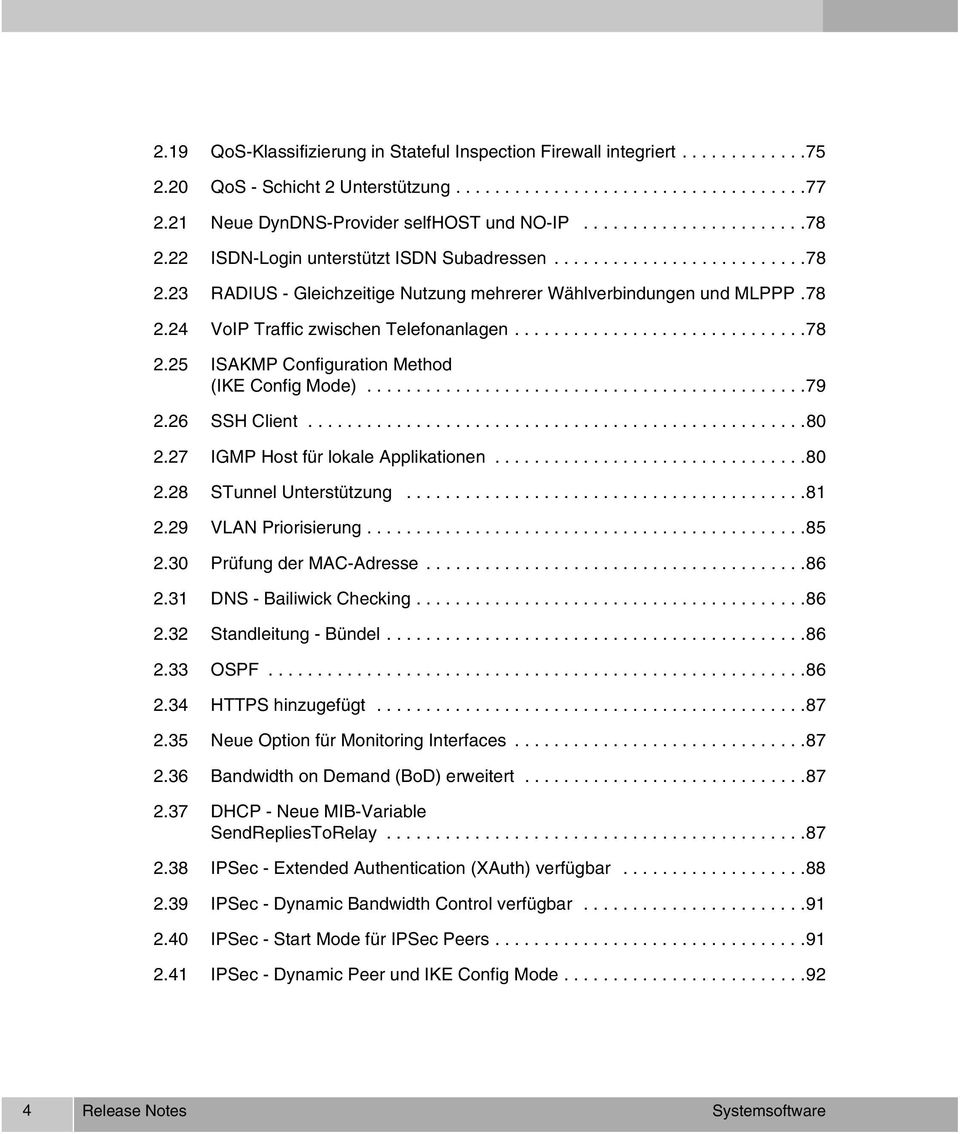 78 2.24 VoIP Traffic zwischen Telefonanlagen..............................78 2.25 ISAKMP Configuration Method (IKE Config Mode).............................................79 2.26 SSH Client...................................................80 2.