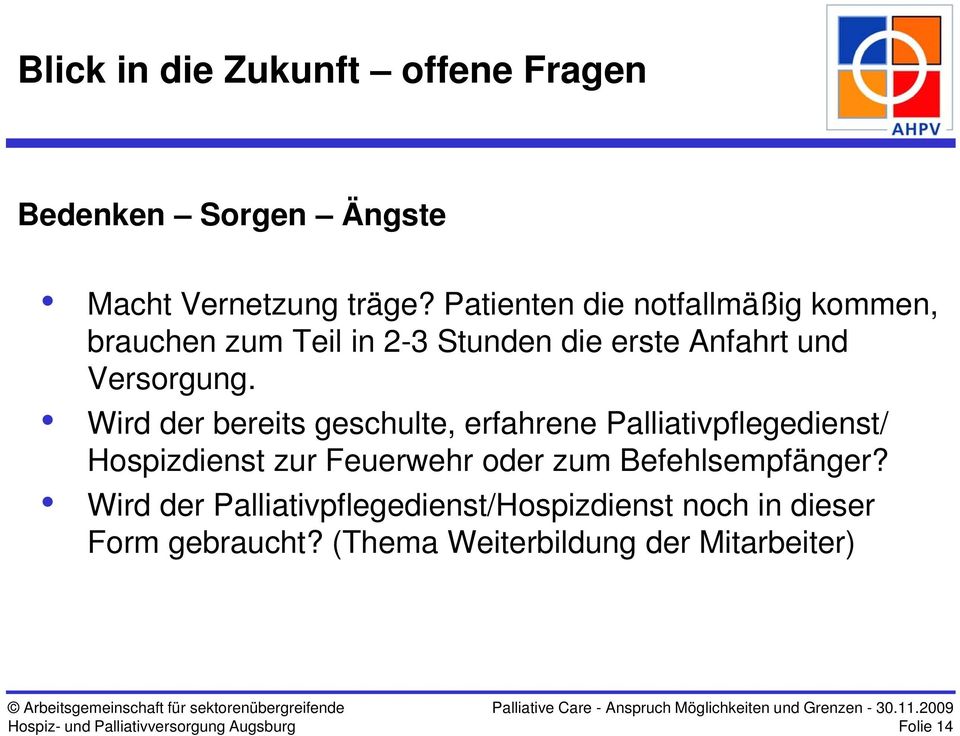 Wird der bereits geschulte, erfahrene Palliativpflegedienst/ Hospizdienst st zur Feuerwehr e oder zum