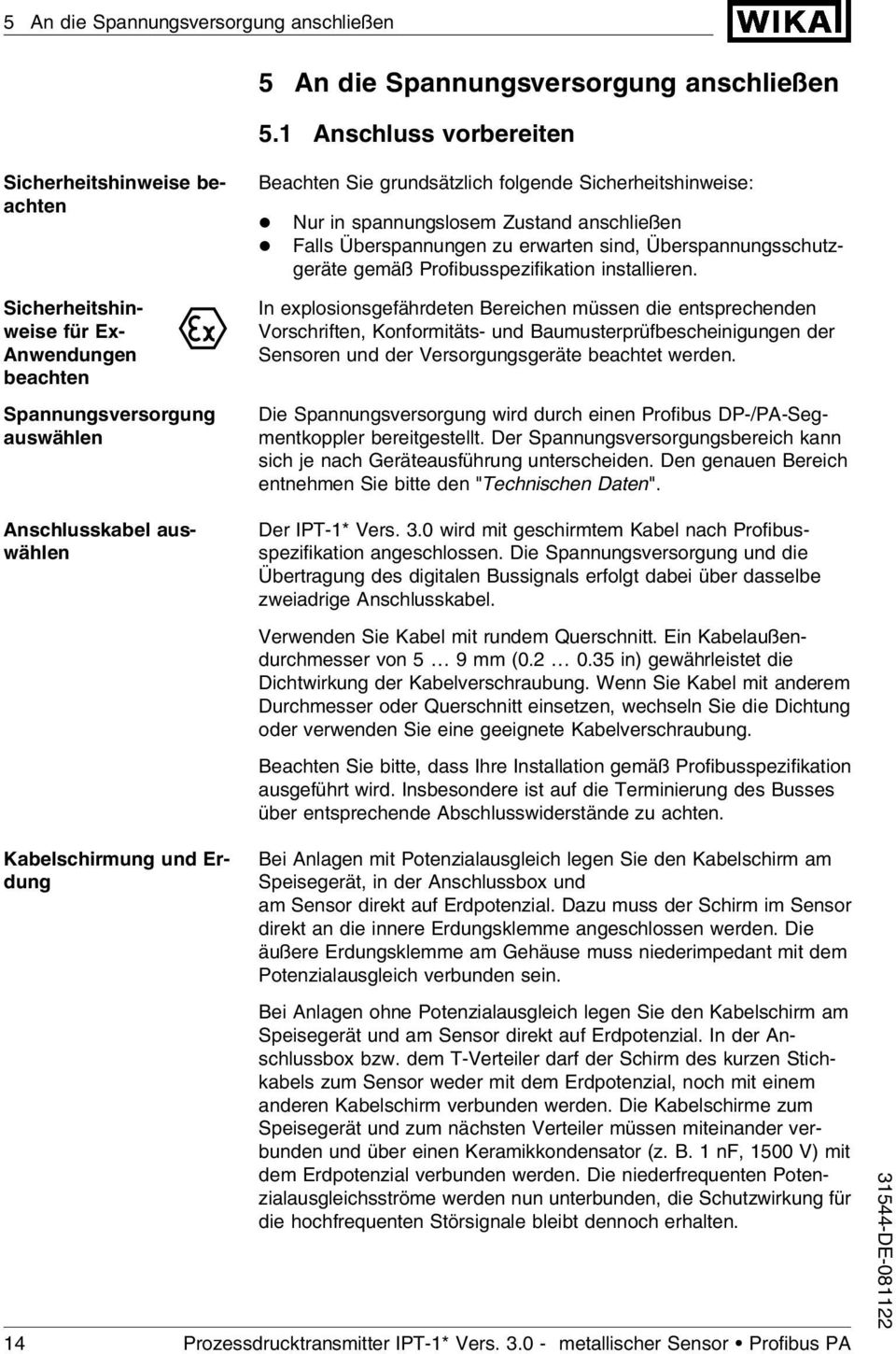 Sicherheitshinweise: l Nur in spannungslosem Zustand anschließen l Falls Überspannungen zu erwarten sind, Überspannungsschutzgeräte gemäß Profibusspezifikation installieren.