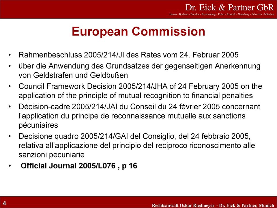 2005 on the application of the principle of mutual recognition to financial penalties Décision-cadre 2005/214/JAI du Conseil du 24 février 2005 concernant