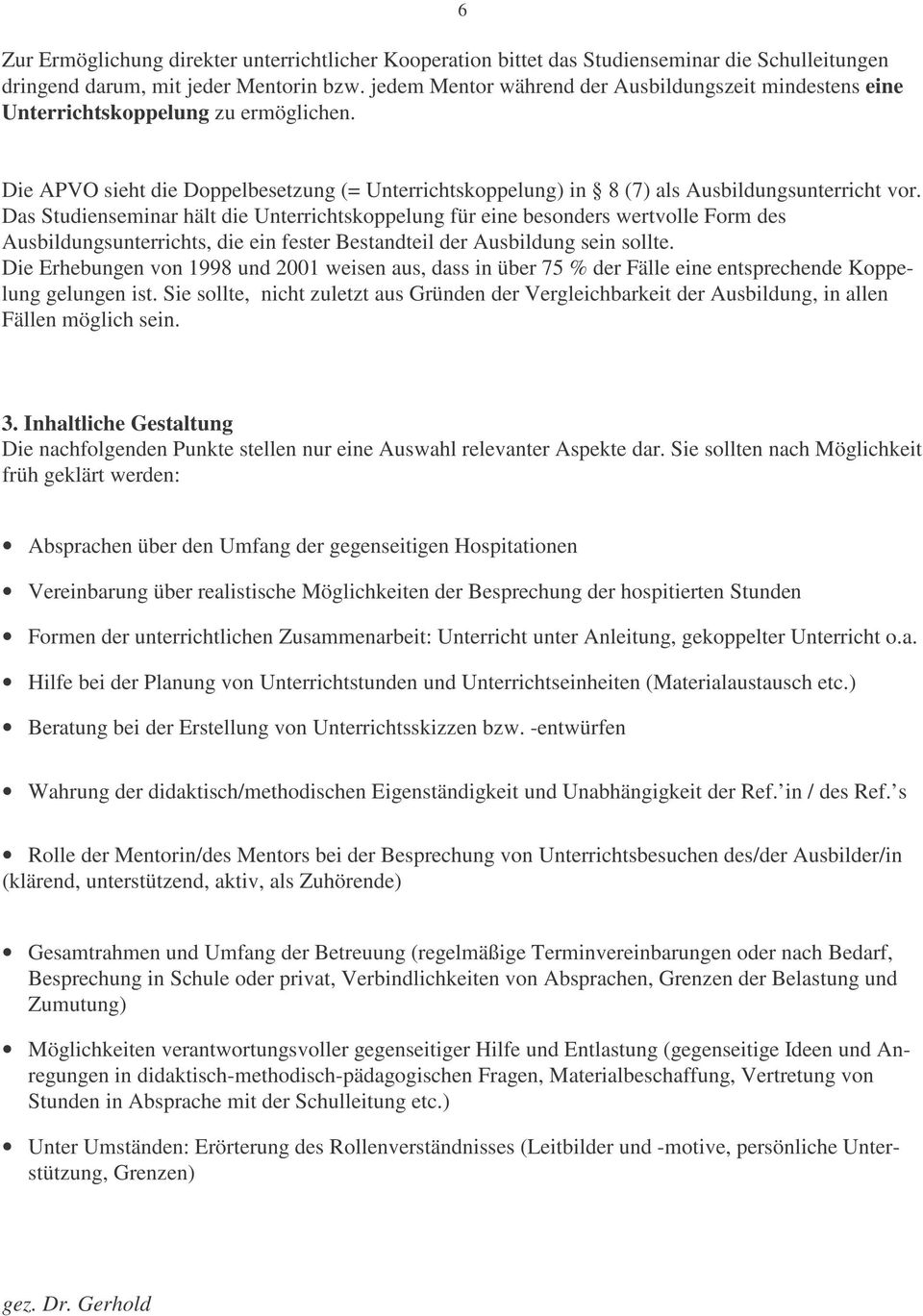 Das Studienseminar hält die Unterrichtskoppelung für eine besonders wertvolle Form des Ausbildungsunterrichts, die ein fester Bestandteil der Ausbildung sein sollte.