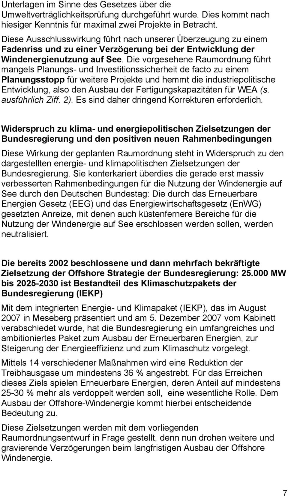 Die vorgesehene Raumordnung führt mangels Planungs- und Investitionssicherheit de facto zu einem Planungsstopp für weitere Projekte und hemmt die industriepolitische Entwicklung, also den Ausbau der