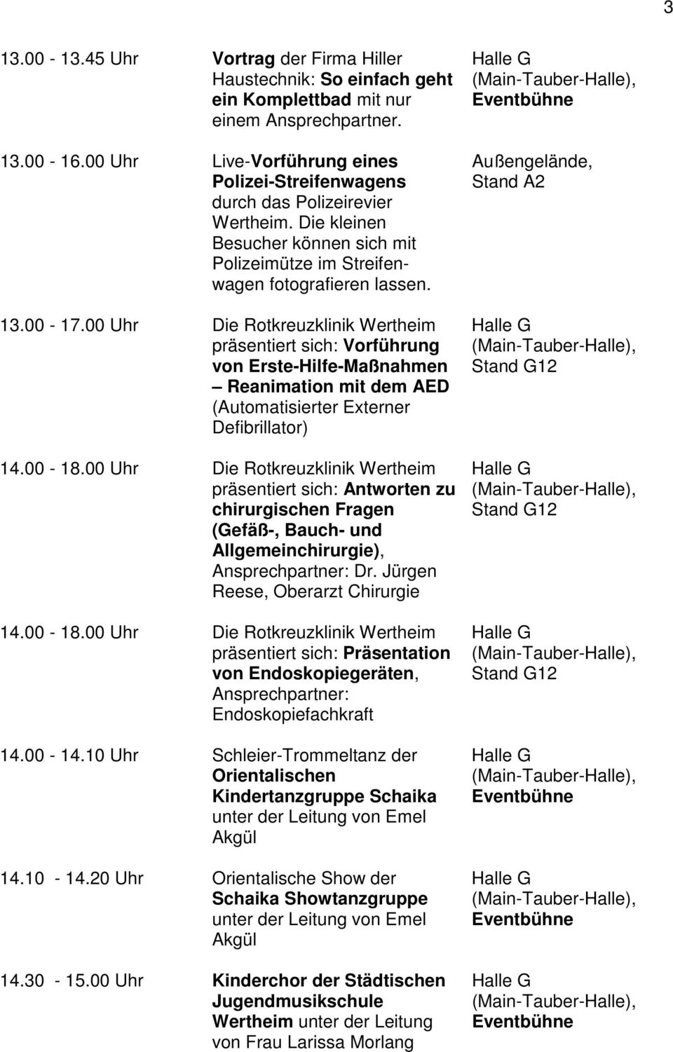 00 Uhr Die Rotkreuzklinik Wertheim präsentiert sich: Vorführung von Erste-Hilfe-Maßnahmen Reanimation mit dem AED (Automatisierter Externer Defibrillator) 14.00-18.