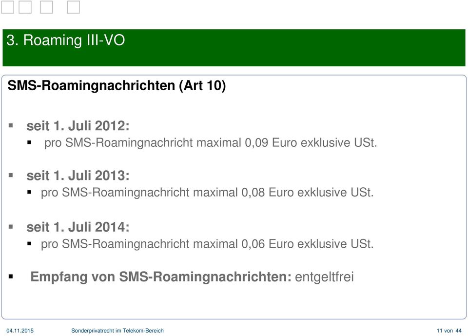 Juli 2013: pro SMS-Roamingnachricht maximal 0,08 Euro exklusive USt. seit 1.