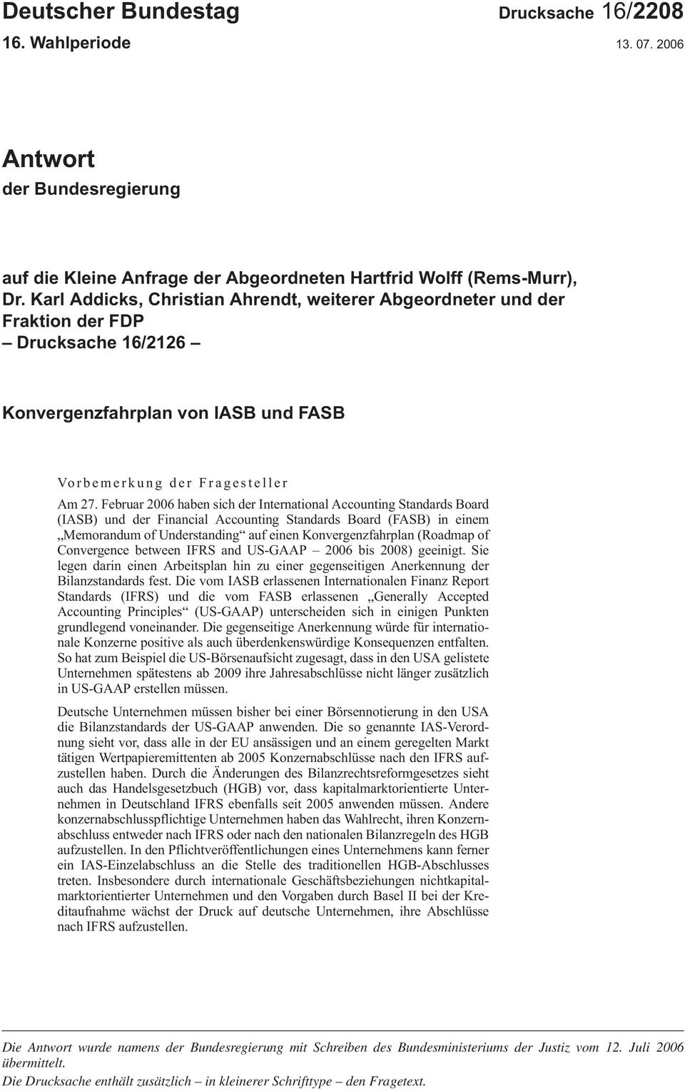 Februar2006habensichderInternationalAccountingStandardsBoard (IASB)undderFinancialAccountingStandardsBoard (FASB)ineinem MemorandumofUnderstanding aufeinenkonvergenzfahrplan (Roadmapof