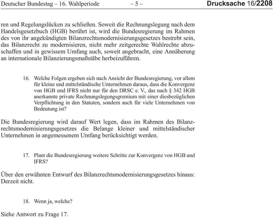 dasbilanzrechtzumodernisieren,nichtmehrzeitgerechtewahlrechteabzuschaffenundingewissemumfangauch,soweitangebracht,eineannäherung an internationale Bilanzierungsmaßstäbe herbeizuführen. 16.