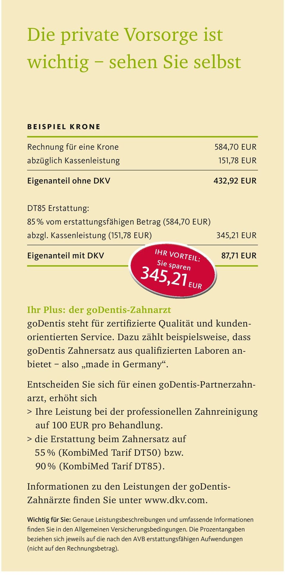 Kassenleistung (151,78 EUR) 345,21 EUR Eigenanteil mit DKV IHR VORTEIL: Sie sparen 345,21 EUR 87,71 EUR Ihr Plus: der godentis-zahnarzt godentis steht für zertifizierte Qualität und