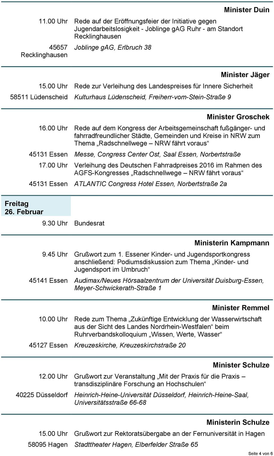 00 Uhr Rede auf dem Kongress der Arbeitsgemeinschaft fußgänger- und fahrradfreundlicher Städte, Gemeinden und Kreise in NRW zum Thema Radschnellwege NRW fährt voraus 45131 Essen Messe, Congress