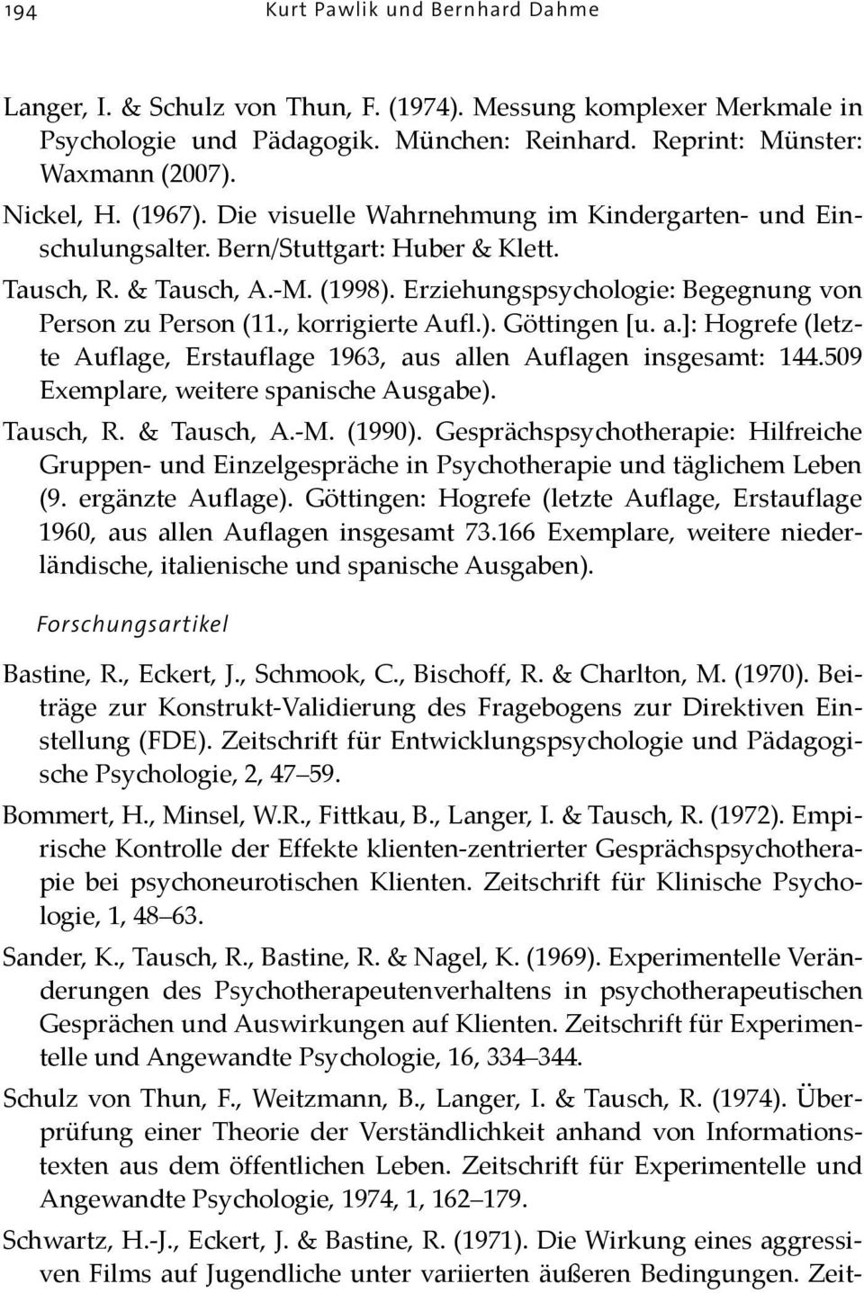 , korrigierte Aufl.). Göttingen [u. a.]: Hogrefe (letzte Auflage, Erstauflage 1963, aus allen Auflagen insgesamt: 144.509 Exemplare, weitere spanische Ausgabe). Tausch, R. & Tausch, A. M. (1990).