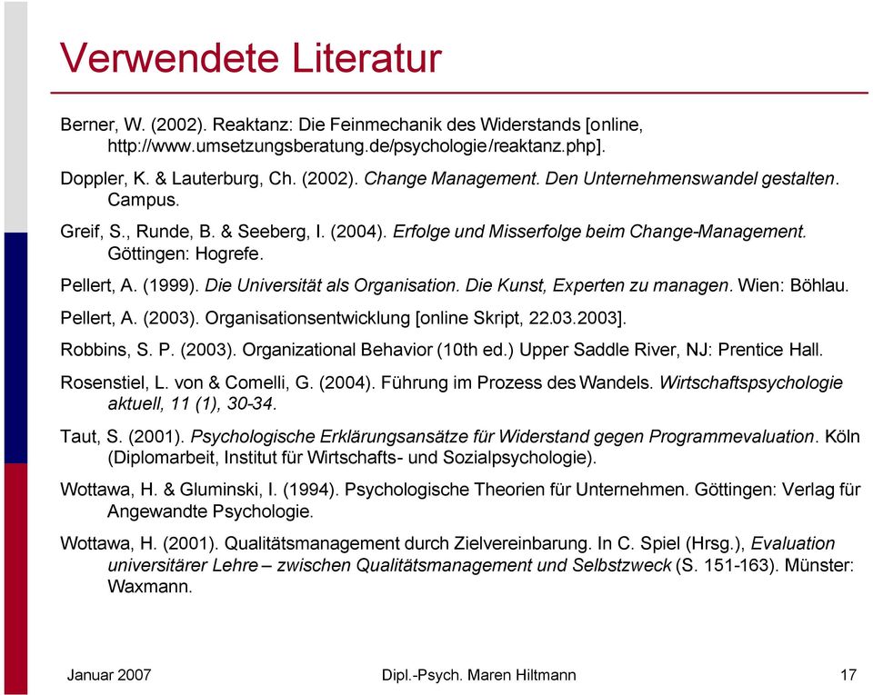 Die Universität als Organisation. Die Kunst, Experten zu managen. Wien: Böhlau. Pellert, A. (2003). Organisationsentwicklung [online Skript, 22.03.2003]. Robbins, S. P. (2003). Organizational Behavior (10th ed.